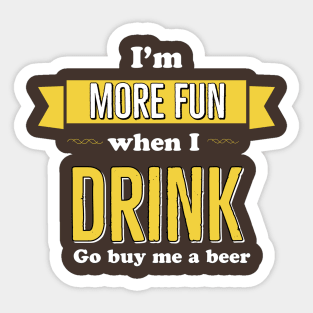 I’m More Fun When I Drink Go Buy Me A Beer Sticker